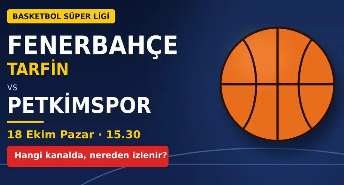 Fenerbahçe Tarfin Petkimspor maçı hangi kanalda, Fenerbahçe Tarfin Petkimspor nereden CANLI izlenir?