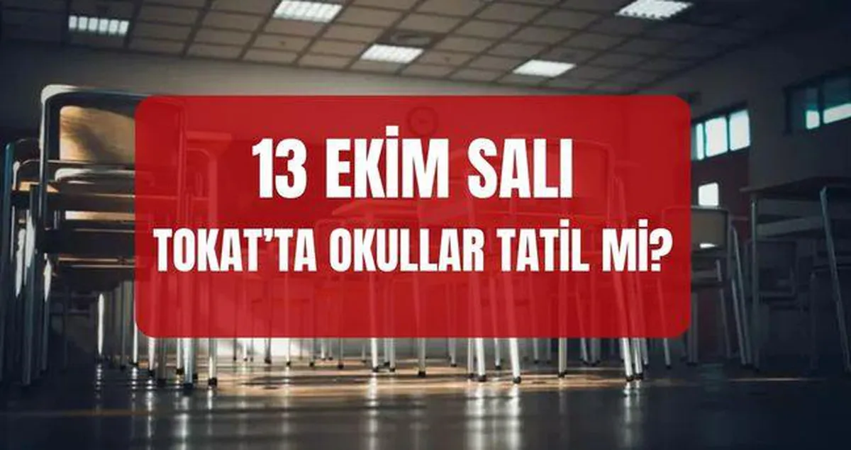 Tokat'ta yarın okullar tatil mi, Tokat Valiliği tatili uzattı mı? 13 Ekim Salı Tokat'ta okullar tatil mi?
