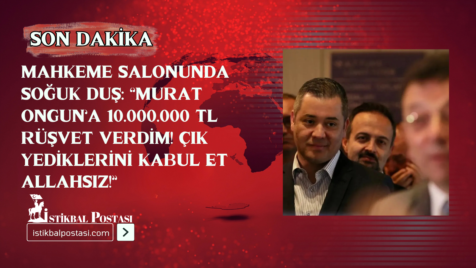 İBB davasında 10 milyon TL rüşvet iddiası: Cüneyt Yakut ile Murat Ongun arasında sert tartışma